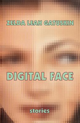 Digital Face: short stories - Gatuskin, Zelda Leah