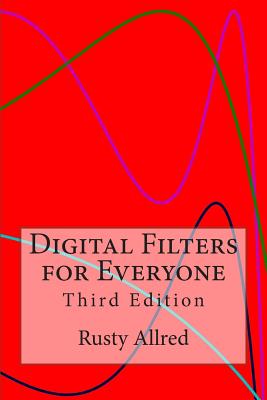 Digital Filters for Everyone: Third Edition - Allred, Rusty