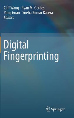 Digital Fingerprinting - Wang, Cliff (Editor), and Gerdes, Ryan M. (Editor), and Guan, Yong (Editor)