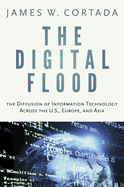 Digital Flood: The Diffusion of Information Technology Across the U.S., Europe, and Asia
