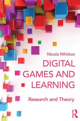 Digital Games and Learning: Research and Theory - Whitton, Nicola