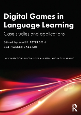 Digital Games in Language Learning: Case Studies and Applications - Peterson, Mark (Editor), and Jabbari, Nasser (Editor)