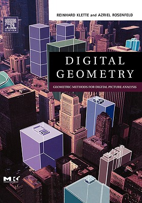 Digital Geometry: Geometric Methods for Digital Picture Analysis - Klette, Reinhard, and Rosenfeld, Azriel