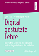 Digital gest?tzte Lehre: Innovative Konzepte zur digitalen und analogen Lehre an Hochschulen