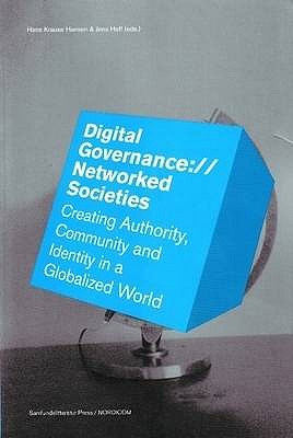 Digital Governance://Networked Societies: Creating Authority, Community & Identity in a Globalized World - Hansen, Hans Krause (Editor), and Hoff, Jens (Editor)