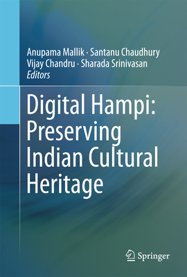 Digital Hampi: Preserving Indian Cultural Heritage - Mallik, Anupama (Editor), and Chaudhury, Santanu (Editor), and Chandru, Vijay (Editor)