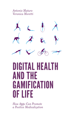 Digital Health and the Gamification of Life: How Apps Can Promote a Positive Medicalization - Maturo, Antonio, and Moretti, Veronica
