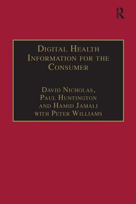 Digital Health Information for the Consumer: Evidence and Policy Implications - Nicholas, David, and Huntington, Paul, and Williams, Peter