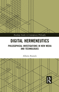 Digital Hermeneutics: Philosophical Investigations in New Media and Technologies
