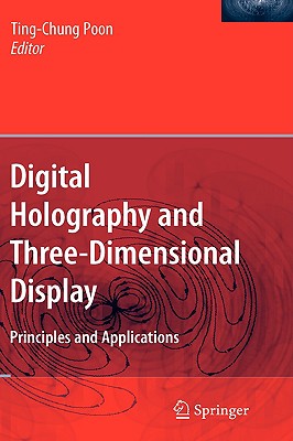 Digital Holography and Three-Dimensional Display: Principles and Applications - Poon, Ting-Chung, Professor (Editor)