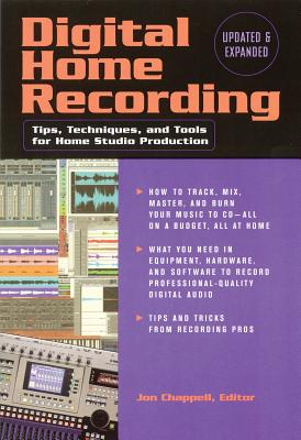 Digital Home Recording: Tips, Techniques, and Tools for Home Studio Production - Chappell, Jon