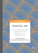 Digital HR: A Critical Management Approach to the Digitilization of Organizations