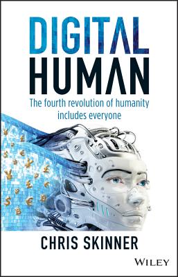 Digital Human: The Fourth Revolution of Humanity Includes Everyone - Skinner, Chris