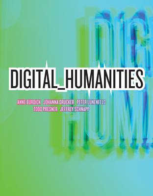 Digital_humanities - Burdick, Anne, and Drucker, Johanna, and Lunenfeld, Peter