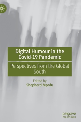 Digital Humour in the Covid-19 Pandemic: Perspectives from the Global South - Mpofu, Shepherd (Editor)