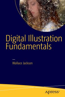 Digital Illustration Fundamentals: Vector, Raster, Waveform, Newmedia with Dicf, Daef and Asnmf - Jackson, Wallace