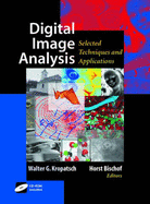 Digital Image Analysis: Selected Techniques and Applications - Kropatsch, Walter (Editor), and Bischof, Horst (Editor)