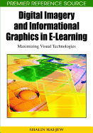Digital Imagery and Informational Graphics in E-Learning: Maximizing Visual Technologies