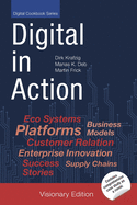 Digital in Action: Digital Transformation Case Studies for Early Adopters [Visionary Edition]