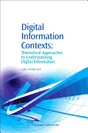 Digital Information Contexts: Theoretical Approaches to Understanding Digital Information