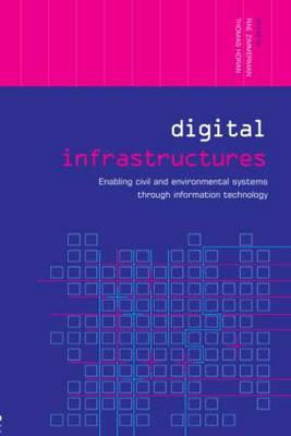 Digital Infrastructures: Enabling Civil and Environmental Systems through Information Technology - Horan, Thomas (Editor), and Zimmerman, Rae (Editor)