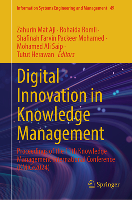 Digital Innovation in Knowledge Management: Proceedings of the 11th Knowledge Management International Conference (KMICe 2024) - Mat Aji, Zahurin (Editor), and Romli, Rohaida (Editor), and Packeer Mohamed, Shafinah Farvin (Editor)