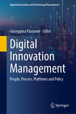 Digital Innovation Management: People, Process, Platforms and Policy - Passiante, Giuseppina (Editor)