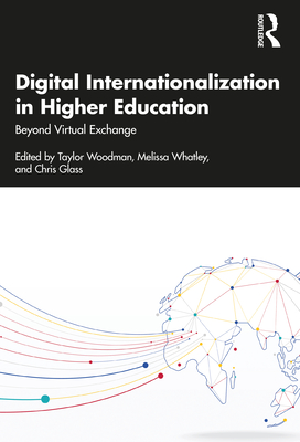 Digital Internationalization in Higher Education: Beyond Virtual Exchange - Woodman, Taylor C (Editor), and Whatley, Melissa (Editor), and Glass, Chris R (Editor)