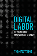 Digital Labor: The Coming Demise of the White Collar Worker