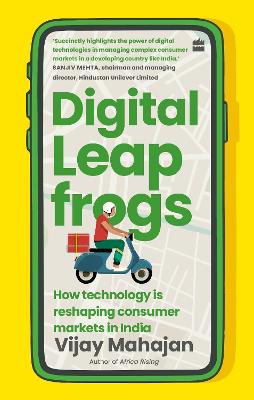 Digital Leapfrogs: How technology is reshaping consumer markets in India - Mahajan, Vijay