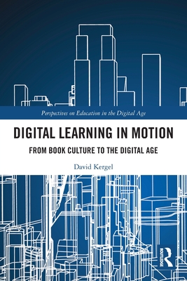 Digital Learning in Motion: From Book Culture to the Digital Age - Kergel, David
