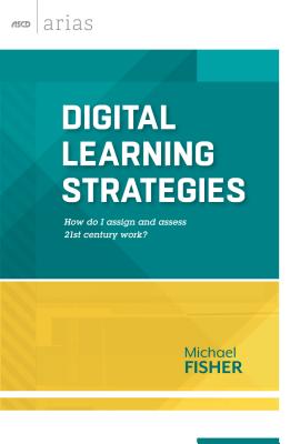 Digital Learning Strategies: How Do I Assign and Assess 21st Century Work? (ASCD Arias) - Fisher, Michael