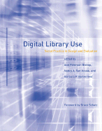 Digital Library Use: Social Practice in Design and Evaluation