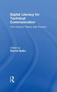 Digital Literacy for Technical Communication: 21st Century Theory and Practice