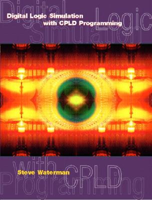 Digital Logic Simulations with Cpld Programming - Waterman, Steve