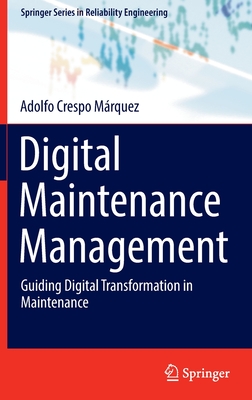 Digital Maintenance Management: Guiding Digital Transformation in Maintenance - Crespo Mrquez, Adolfo