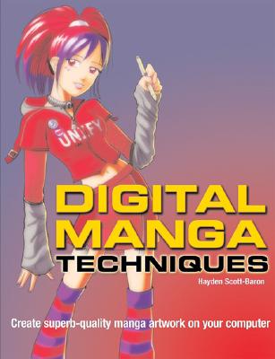 Digital Manga Techniques: Create Superb Quality Manga Artwork on Your Computer - Scott-Baron, Hayden