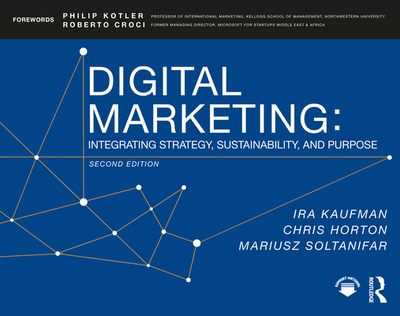 Digital Marketing: Integrating Strategy, Sustainability, and Purpose - Kaufman, Ira, and Horton, Chris, and Soltanifar, Mariusz