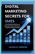 Digital Marketing Secrets for SMEs: How Small Businesses Can Outmarket Giants with Smart, Scalable Online Strategies