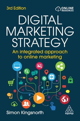 Digital Marketing Strategy: An Integrated Approach to Online Marketing - Kingsnorth, Simon