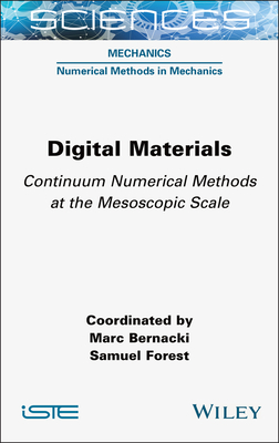 Digital Materials: Continuum Numerical Methods at the Mesoscopic Scale - Bernacki, Marc, and Forest, Samuel