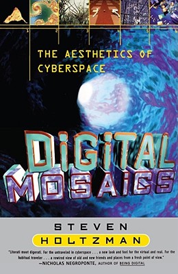 Digital Mosaics: The Aesthetics of Cyberspace - Holtzman, Steven