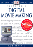 Digital Movie Making - Beattie, Rob, and Dorling Kindersley Publishing (Creator), and Beattie, Robert