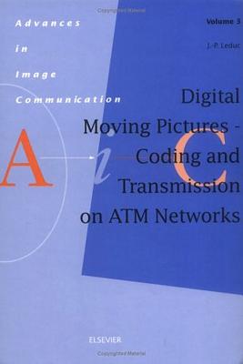 Digital Moving Pictures - Coding and Transmission on ATM Networks: Volume 3 - Leduc, J -P