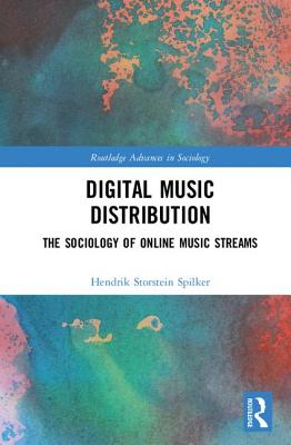 Digital Music Distribution: The Sociology of Online Music Streams - Spilker, Hendrik Storstein