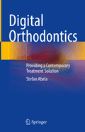 Digital Orthodontics: Providing a Contemporary Treatment Solution