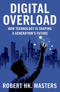 Digital Overload: How Technology is Shaping a Generation's Future