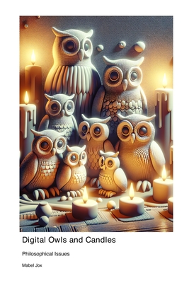 Digital Owls and Candles: Philosophical Issues - Jox, Mabel