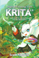 Digital Painting with Krita 2.9: Learn All of the Tools to Create Your Next Masterpiece