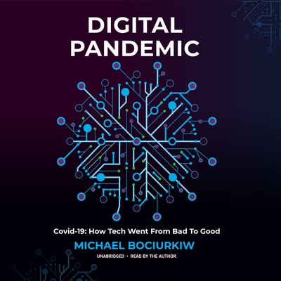 Digital Pandemic: Covid-19: How Tech Went from Bad to Good - Bociurkiw, Michael (Read by)